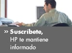 Suscríbete, Hewlett Packard te mantiene informado